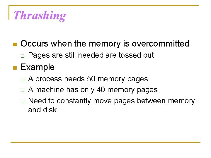 Thrashing n Occurs when the memory is overcommitted q n Pages are still needed