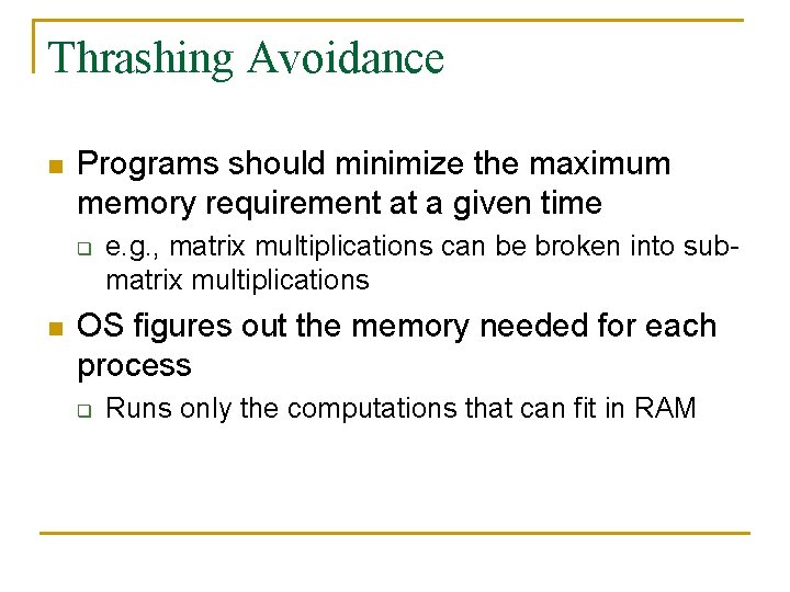 Thrashing Avoidance n Programs should minimize the maximum memory requirement at a given time