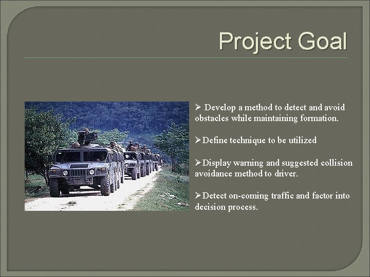 Project Goal Ø Develop a method to detect and avoid obstacles while maintaining formation.