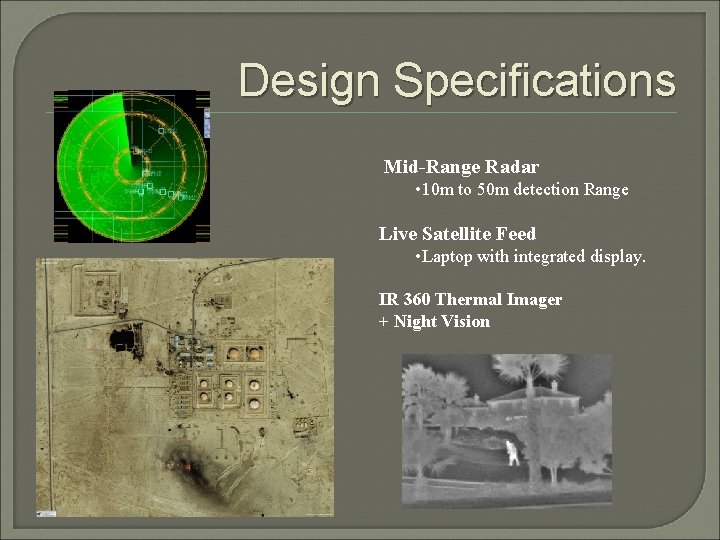 Design Specifications Mid-Range Radar • 10 m to 50 m detection Range Live Satellite