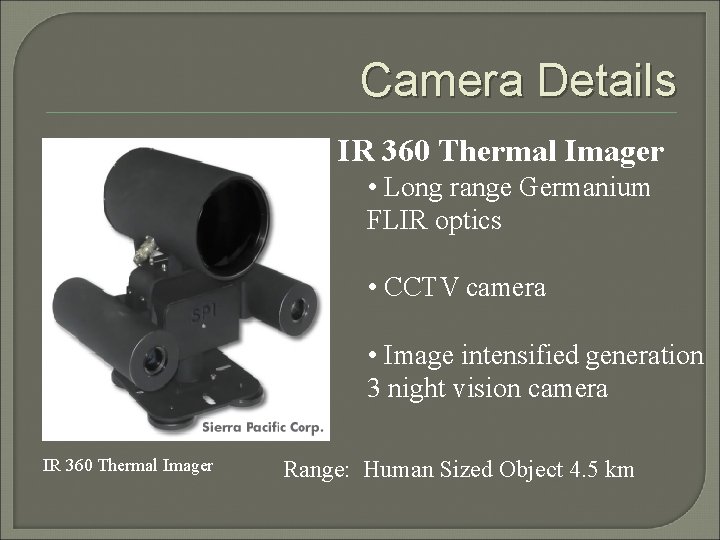 Camera Details IR 360 Thermal Imager • Long range Germanium FLIR optics • CCTV