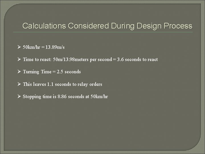 Calculations Considered During Design Process Ø 50 km/hr = 13. 89 m/s Ø Time