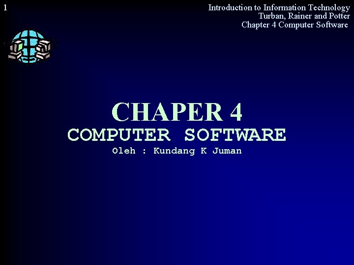 1 Introduction to Information Technology Turban, Rainer and Potter Chapter 4 Computer Software CHAPER