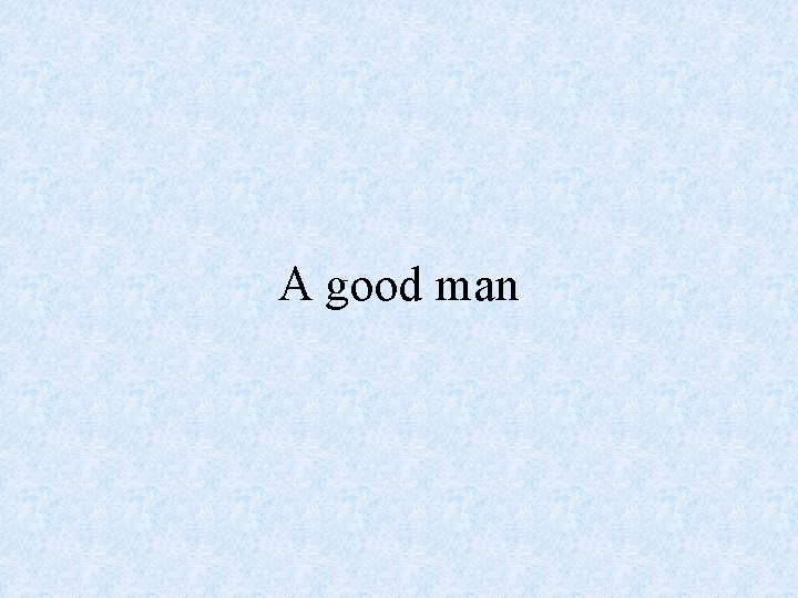 A good man 