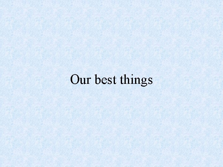 Our best things 