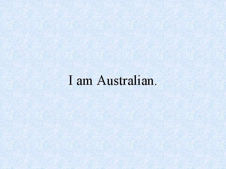 I am Australian. 