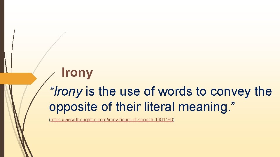 Irony “Irony is the use of words to convey the opposite of their literal