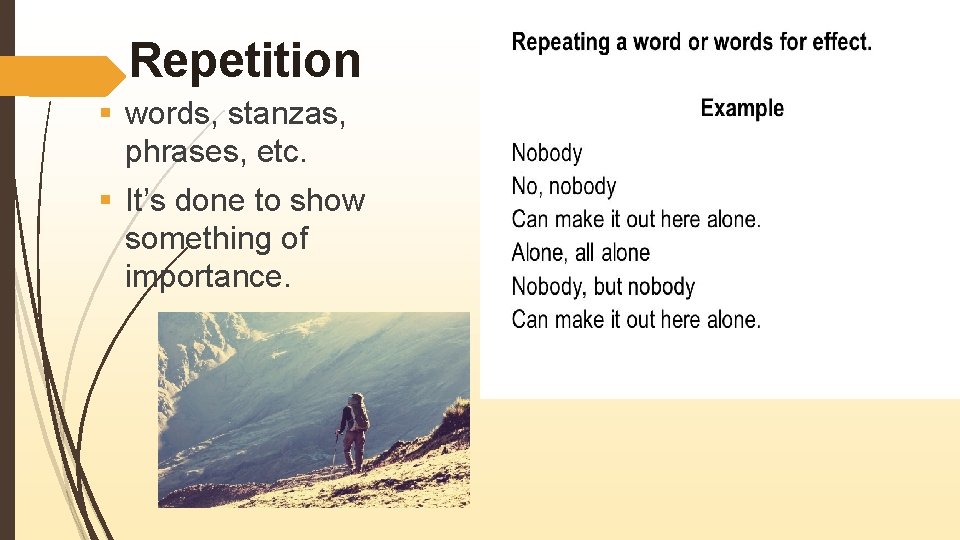 Repetition § words, stanzas, phrases, etc. § It’s done to show something of importance.