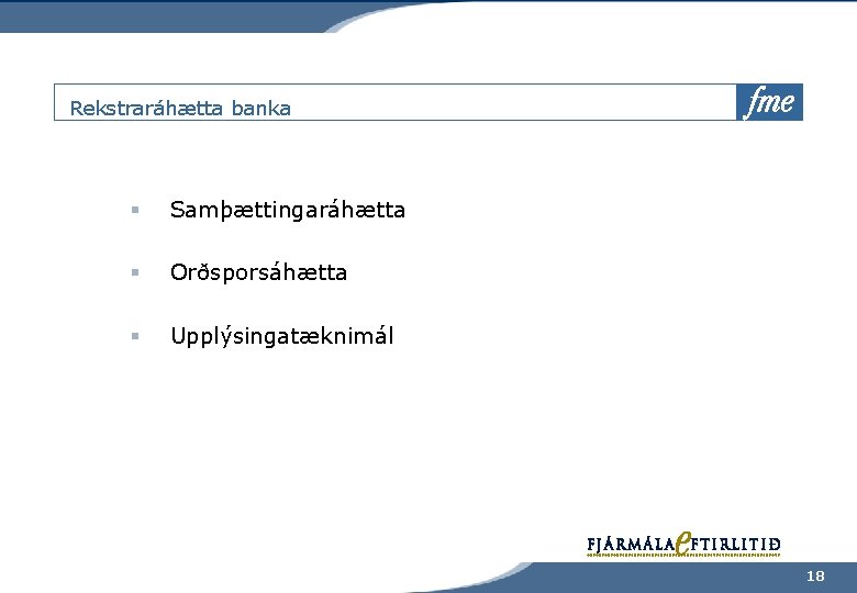 Rekstraráhætta banka § Samþættingaráhætta § Orðsporsáhætta § Upplýsingatæknimál 18 