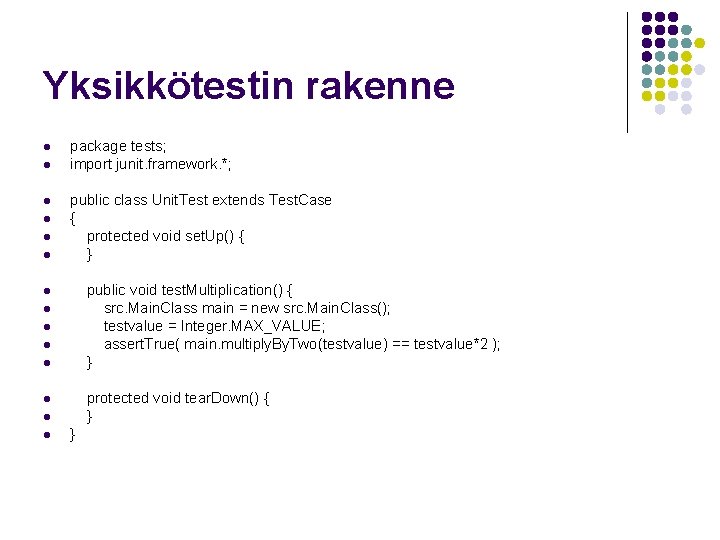 Yksikkötestin rakenne l l l package tests; import junit. framework. *; public class Unit.