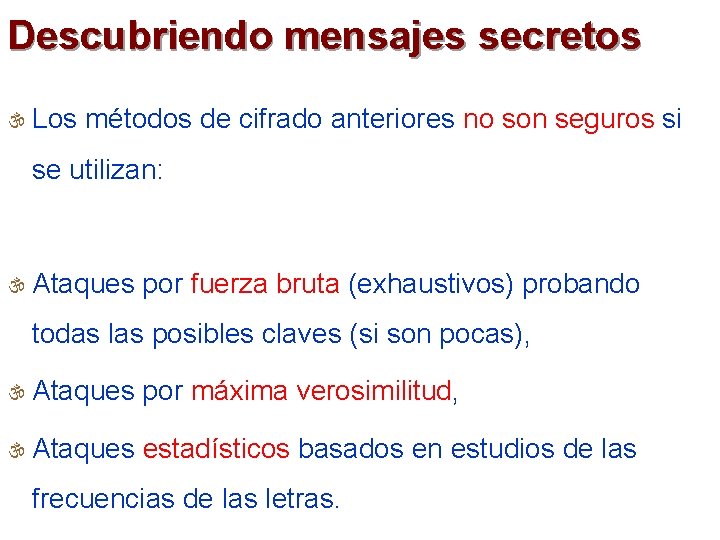 Descubriendo mensajes secretos  Los métodos de cifrado anteriores no son seguros si se