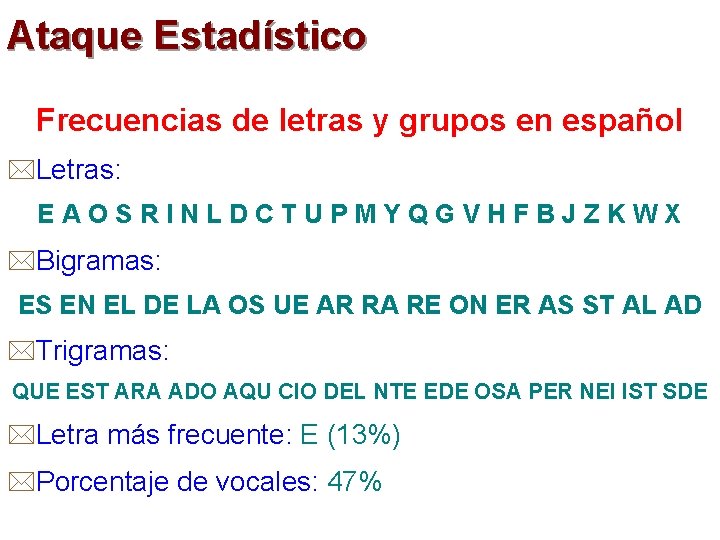 Ataque Estadístico Frecuencias de letras y grupos en español *Letras: EAOSRINLDCTUPMYQGVHFBJZKWX *Bigramas: ES EN