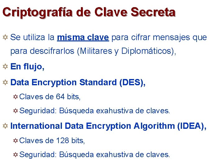 Criptografía de Clave Secreta Y Se utiliza la misma clave para cifrar mensajes que