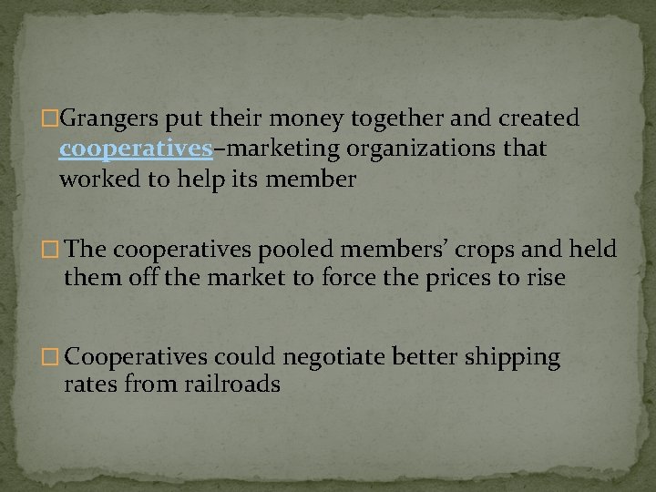 �Grangers put their money together and created cooperatives–marketing organizations that worked to help its