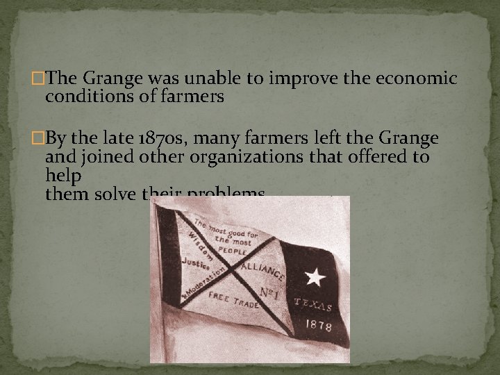 �The Grange was unable to improve the economic conditions of farmers �By the late