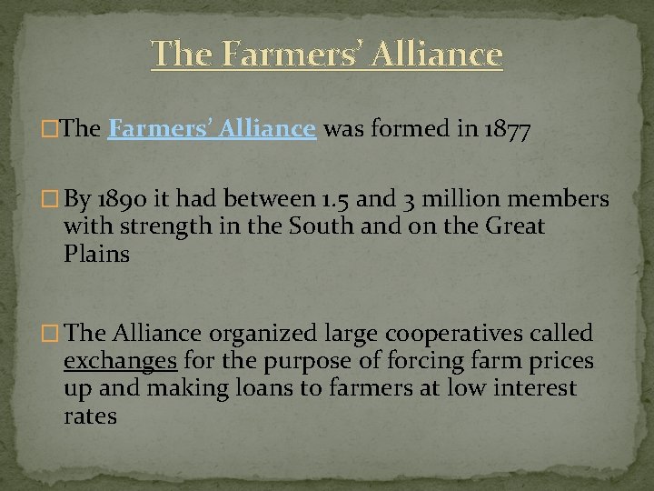 The Farmers’ Alliance �The Farmers’ Alliance was formed in 1877 � By 1890 it