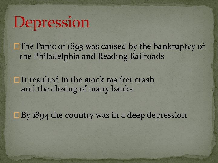 Depression �The Panic of 1893 was caused by the bankruptcy of the Philadelphia and