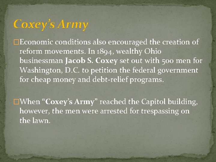 Coxey’s Army �Economic conditions also encouraged the creation of reform movements. In 1894, wealthy