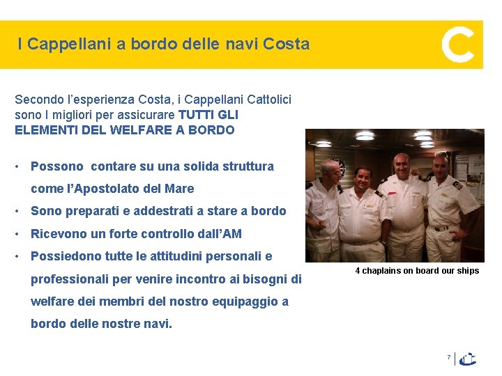 I Cappellani a bordo delle navi Costa Secondo l’esperienza Costa, i Cappellani Cattolici sono