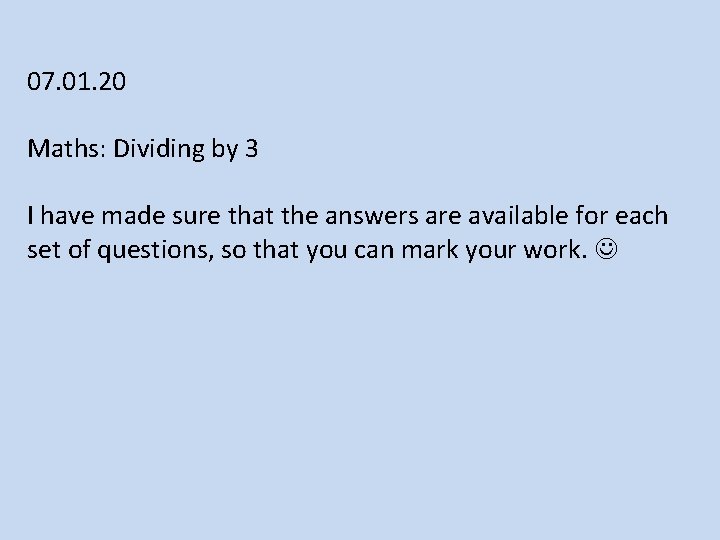 07. 01. 20 Maths: Dividing by 3 I have made sure that the answers
