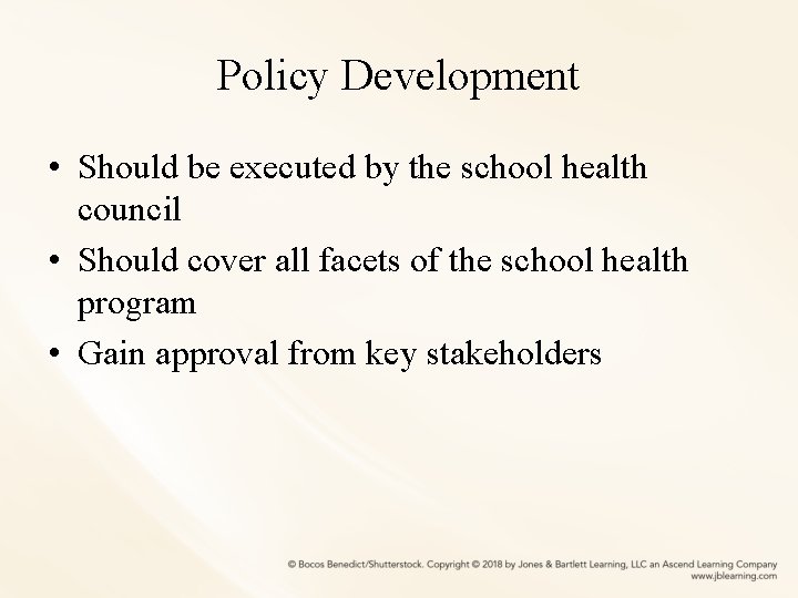 Policy Development • Should be executed by the school health council • Should cover