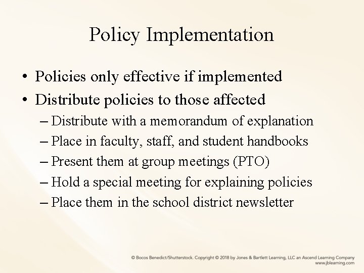 Policy Implementation • Policies only effective if implemented • Distribute policies to those affected