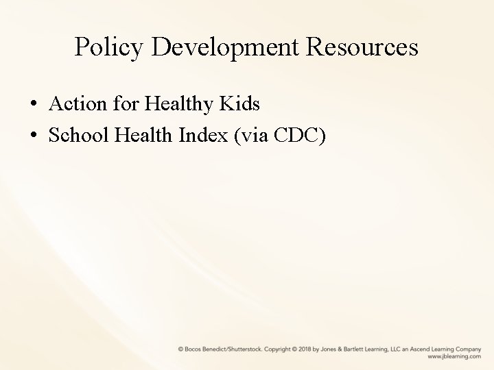 Policy Development Resources • Action for Healthy Kids • School Health Index (via CDC)