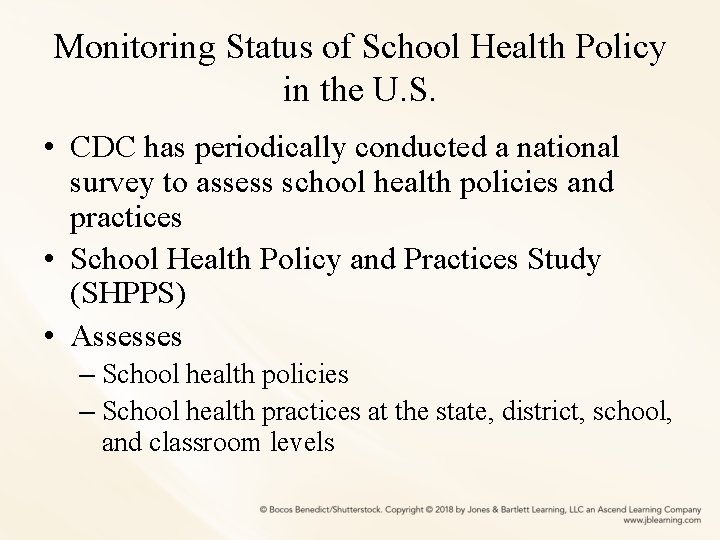 Monitoring Status of School Health Policy in the U. S. • CDC has periodically
