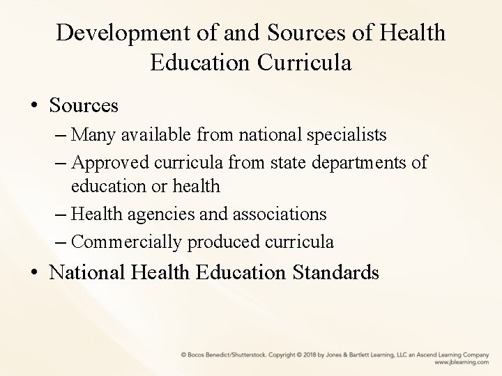 Development of and Sources of Health Education Curricula • Sources – Many available from