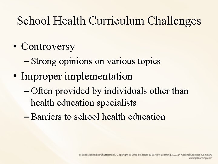 School Health Curriculum Challenges • Controversy – Strong opinions on various topics • Improper