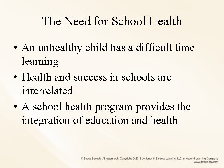 The Need for School Health • An unhealthy child has a difficult time learning