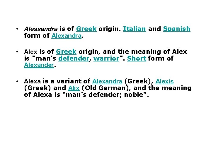  • Alessandra is of Greek origin. Italian and Spanish form of Alexandra. •