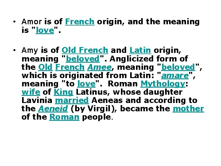  • Amor is of French origin, and the meaning is "love". • Amy