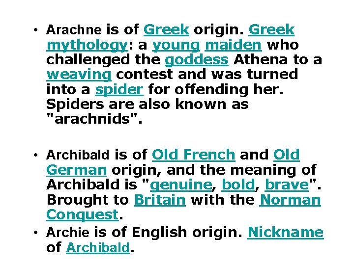  • Arachne is of Greek origin. Greek mythology: a young maiden who challenged