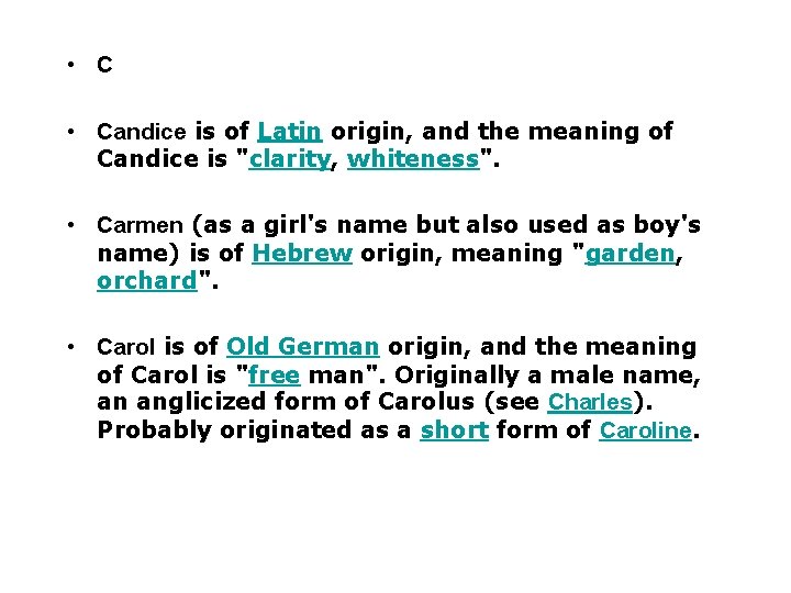  • Candice is of Latin origin, and the meaning of Candice is "clarity,