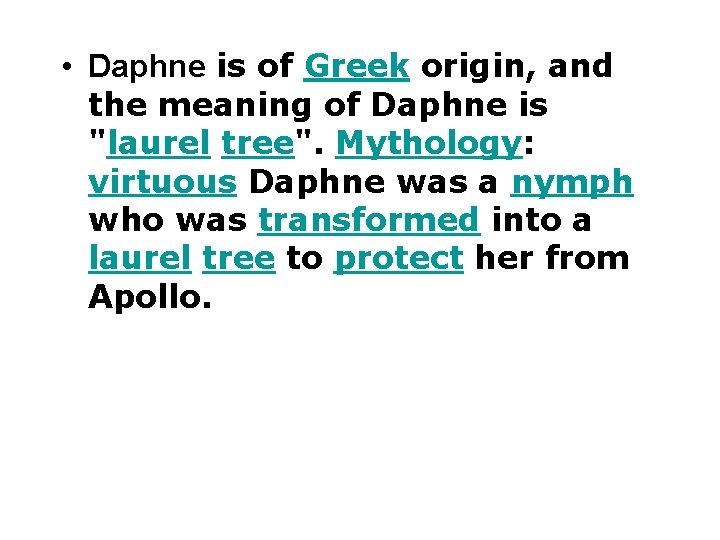  • Daphne is of Greek origin, and the meaning of Daphne is "laurel