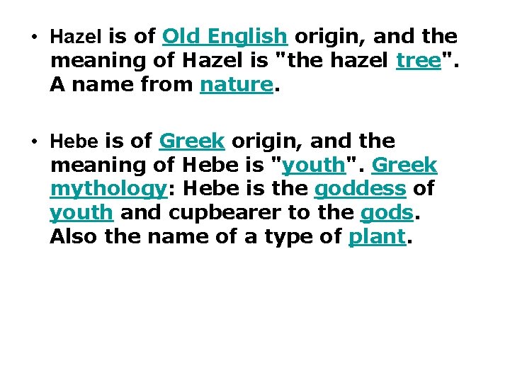  • Hazel is of Old English origin, and the meaning of Hazel is