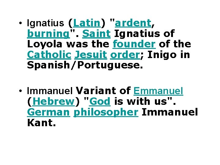  • Ignatius (Latin) "ardent, burning". Saint Ignatius of Loyola was the founder of