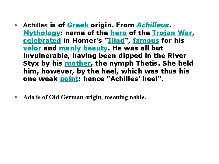  • Achilles is of Greek origin. From Achilleus. Mythology: name of the hero