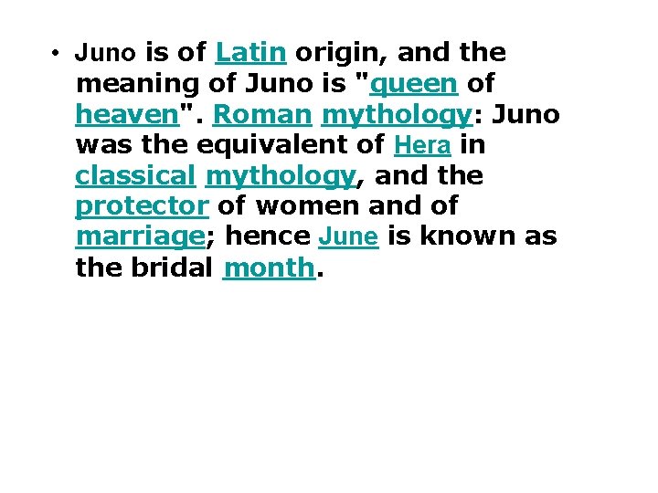  • Juno is of Latin origin, and the meaning of Juno is "queen