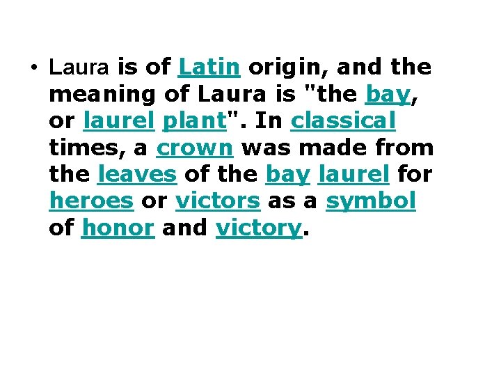  • Laura is of Latin origin, and the meaning of Laura is "the