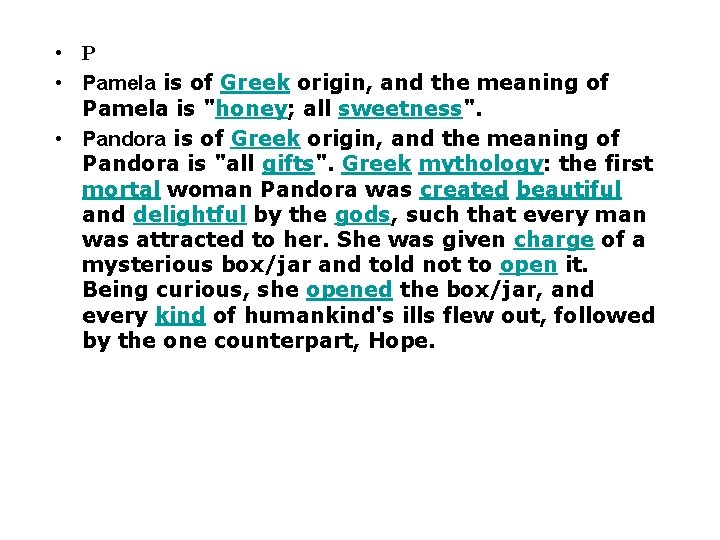  • Pamela is of Greek origin, and the meaning of Pamela is "honey;