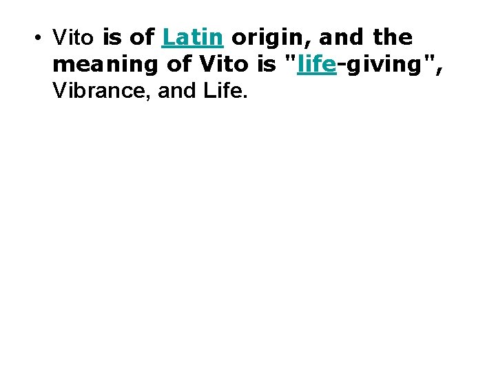  • Vito is of Latin origin, and the meaning of Vito is "life-giving",