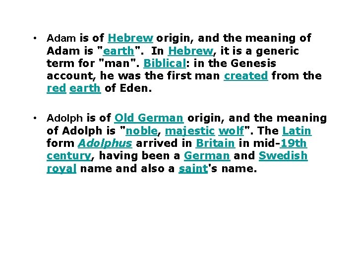  • Adam is of Hebrew origin, and the meaning of Adam is "earth".