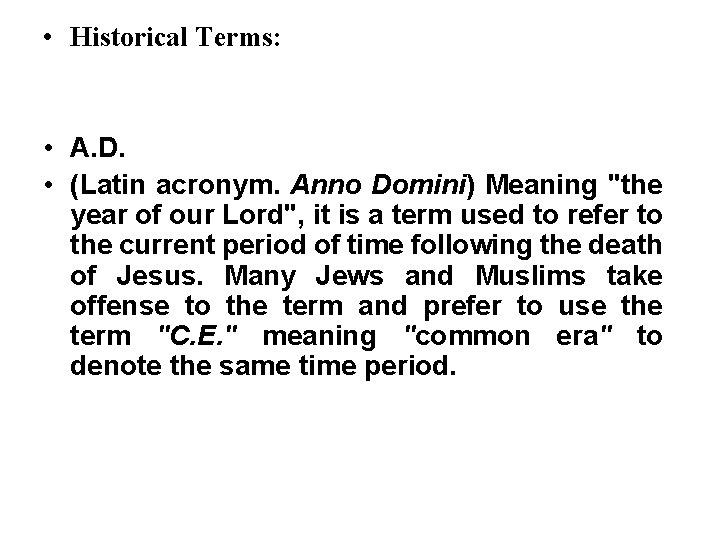 • Historical Terms: • A. D. • (Latin acronym. Anno Domini) Meaning "the