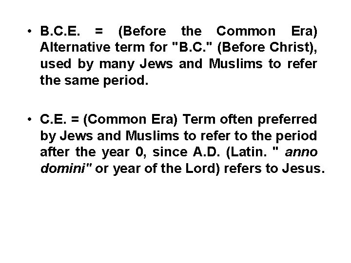  • B. C. E. = (Before the Common Era) Alternative term for "B.