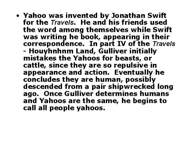  • Yahoo was invented by Jonathan Swift for the Travels. He and his