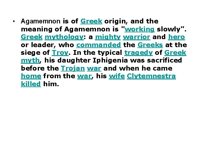  • Agamemnon is of Greek origin, and the meaning of Agamemnon is "working