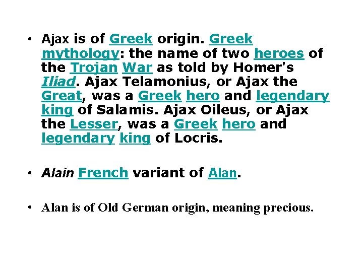 • Ajax is of Greek origin. Greek mythology: the name of two heroes
