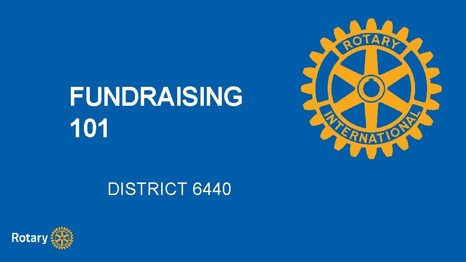 FUNDRAISING 101 DISTRICT 6440 